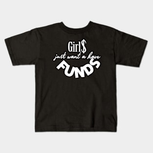 Girls just want a have funds Kids T-Shirt